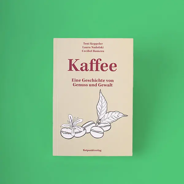 Kaffee - Eine Geschichte von Genuss und Gewalt