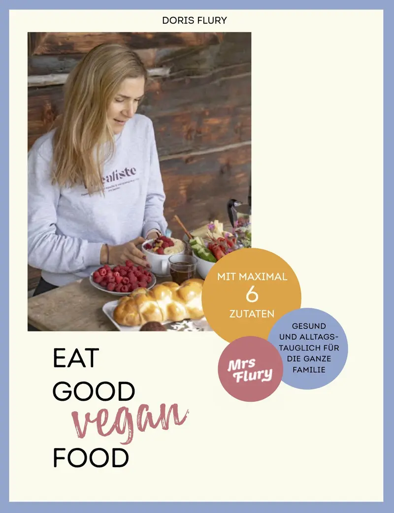 Mein 1. Buch - EAT GOOD VEGAN FOOD - 66 gesunde, gelingsichere Rezepte mit maximal sechs Zutaten
